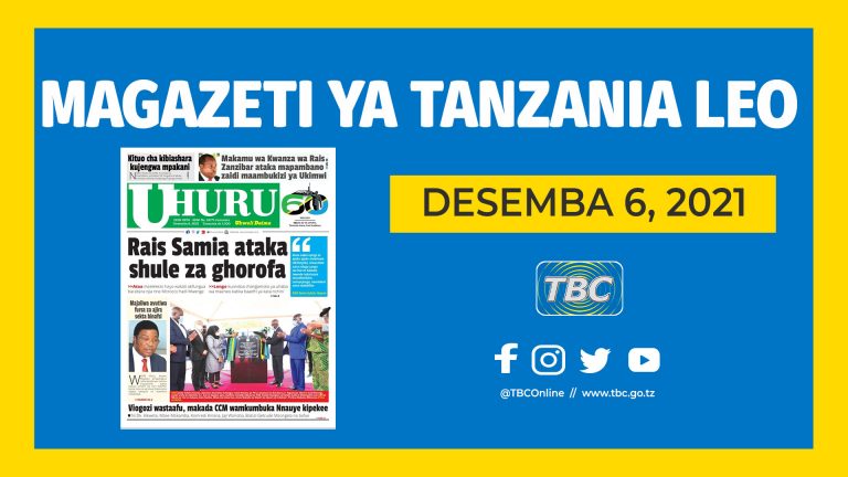 YALIYOMO NDANI YA KURASA ZA MAGAZETI YA LEO, DESEMBA 6, 2021