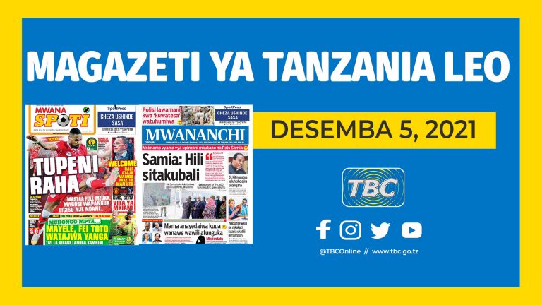 YALIYOMO NDANI YA KURASA ZA MAGAZETI YA LEO, DESEMBA 5, 2021