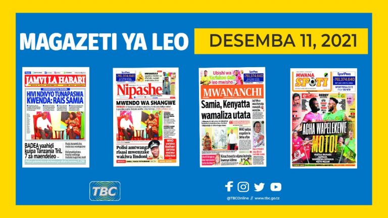 YALIYOMO NDANI YA KURASA ZA MAGAZETI YA DESEMBA 11, 2021