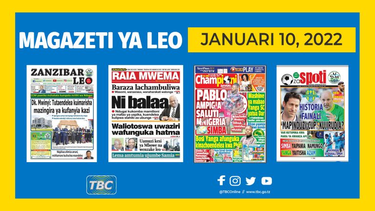 YALIYOMO KWENYE KURASA ZA MAGAZETI YA LEO JANUARI 10, 2022