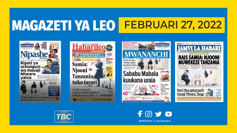 YALIYOMO KATIKA KURASA ZA MAGAZETI LEO FEBRUARI 27, 2022