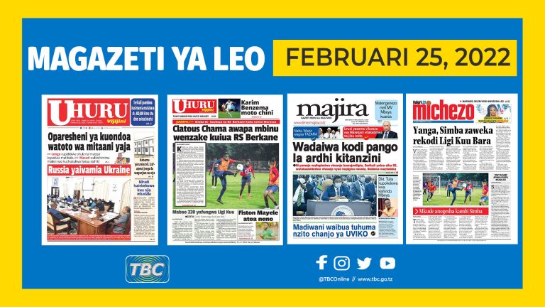 YALIYOMO KWENYE KURASA ZA MAGAZETI LEO FEBRUARI 25 ,2022