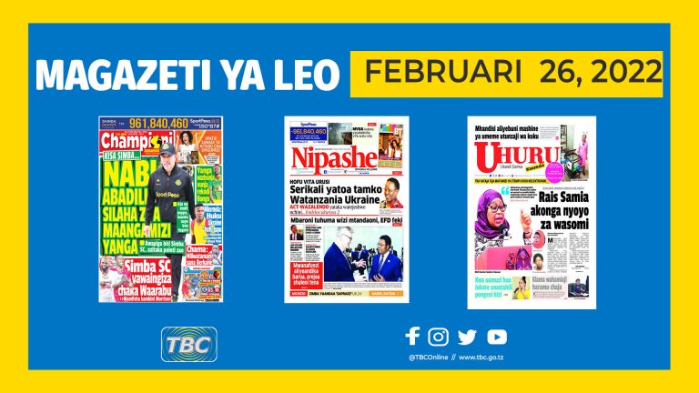 YALIYOMO KWENYE KURASA ZA MAGAZETI LEO FEBRUARI 26 ,2022