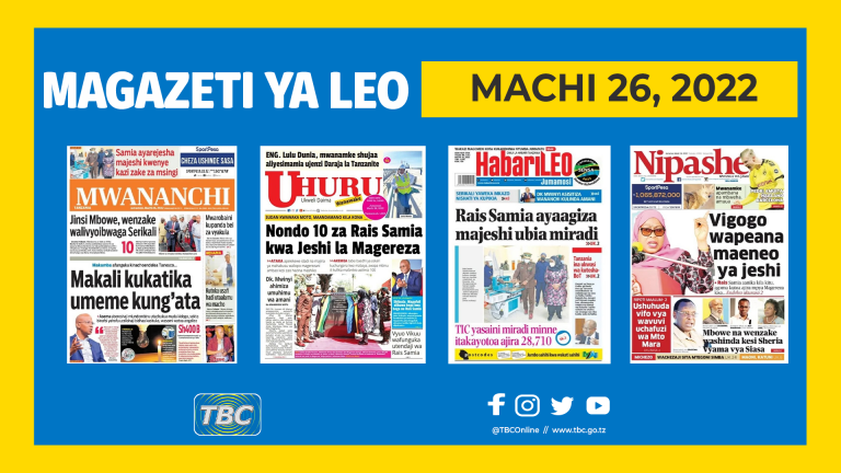 YALIYOMO KWENYE KURASA ZA MAGAZETI MACHI 26, 2022