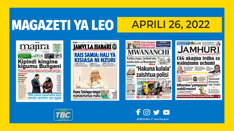 YALIYOMO KWENYE KURASA ZA MAGAZETI LEO APRIL 26, 2022