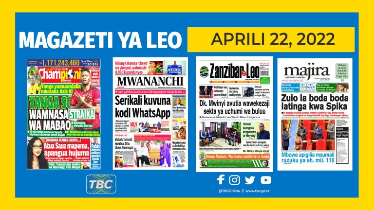 YALIYOMO KATIKA MAGAZETI YA LEO APRILI 22, 2022