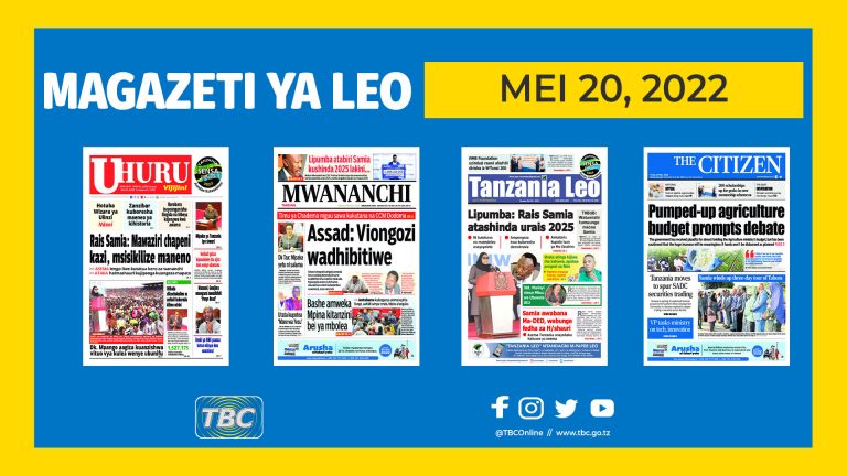 YALIYOMO KWENYE KURASA ZA MAGAZETI LEO MEI 20, 2022