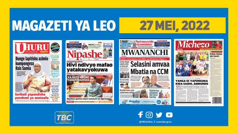 Yaliyomo kwenye kurasa za magazeti ya leo Mei 27, 2022