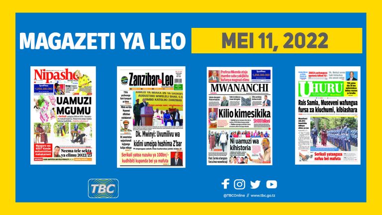 YALIYOMO KWENYE KURASA ZA MAGAZETI LEO MEI 11, 2022