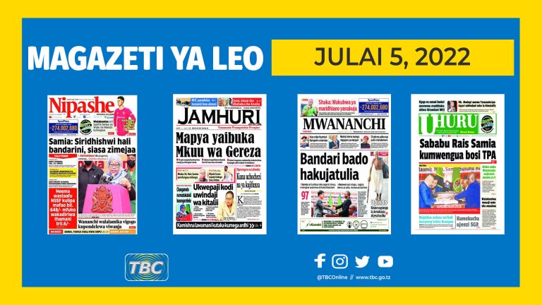 YALIYOJIRI KWENYE KURASA ZA MAGAZETI LEO JULAI 5, 2022