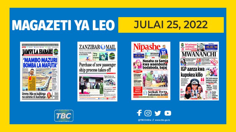 YALIYOJIRI KWENYE KURASA ZA MAGAZETI LEO JULAI 25, 2022