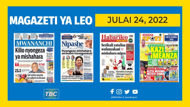 YALIYOMO KWENYE KURASA ZA MAGAZETI LEO JULAI 24,2022