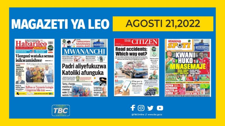 YALIYOMO KWENYE KURASA ZA MAGAZETI LEO AGOSTI 21,2022