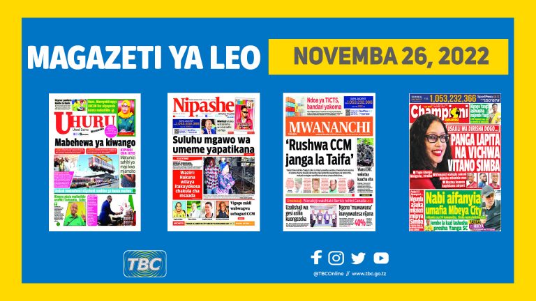 Yaliyoandikwa kwenye kurasa za Magazeti Leo Novemba 26,2022.