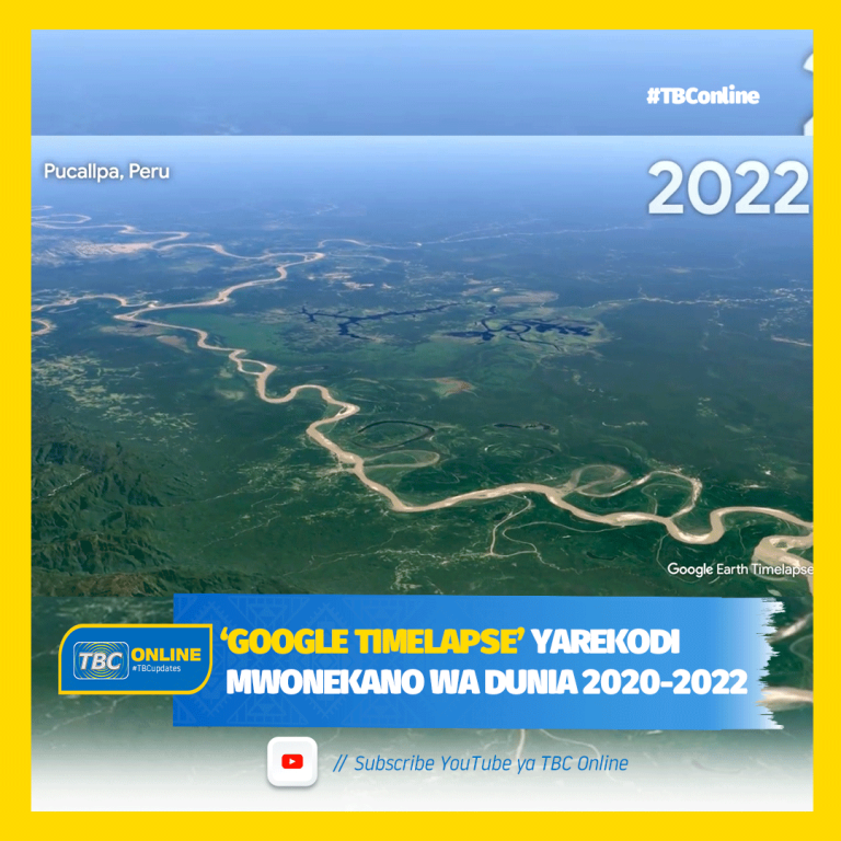 ‘GOOGLE TIMELAPSE’ YAREKODI MWONEKANO WA DUNIA 2020-2022