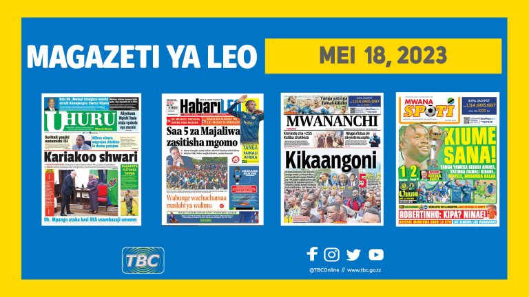 Yaliyomo kwenye kurasa za magazeti ya leo Mei 18, 2023